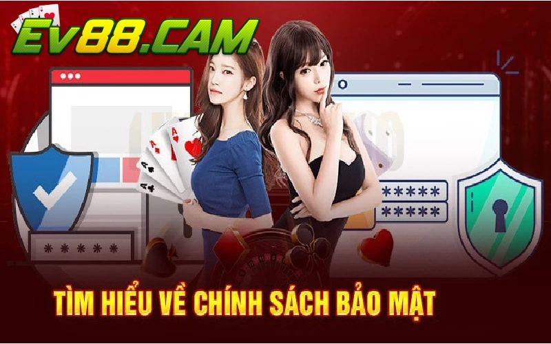 Tìm hiểu chính sách bảo mật EV88 giúp bạn chơi cá cược an tâm