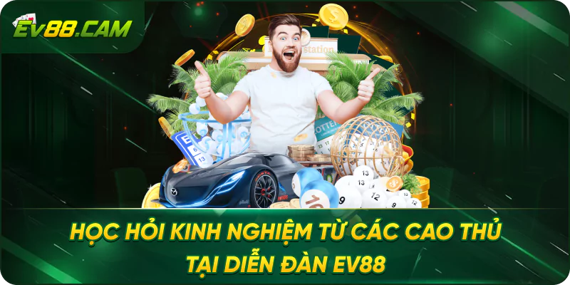 Học Hỏi Kinh Nghiệm Từ Các Cao Thủ Tại Diễn Đàn EV88