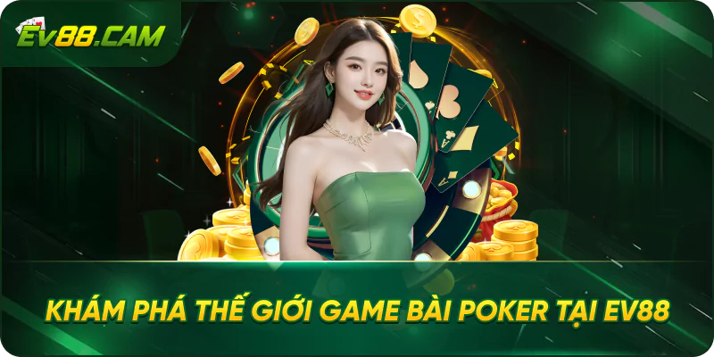 Khám Phá Thế Giới Game Bài Poker Tại EV88