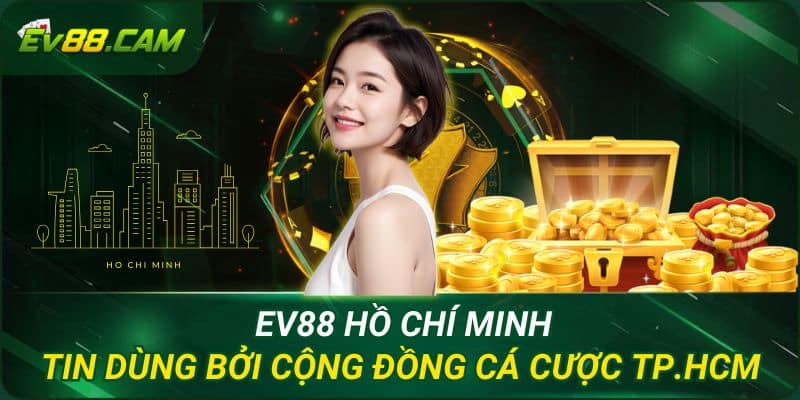 EV88 Hồ Chí Minh – Tin Dùng Bởi Cộng Đồng Cá Cược TP.HCM