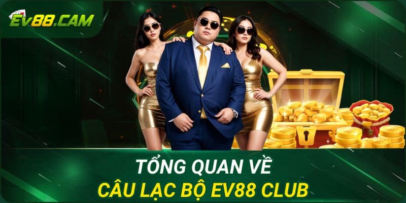 Tổng quan về câu lạc bộ EV88 Club